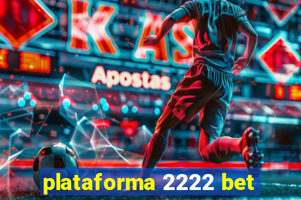 plataforma 2222 bet